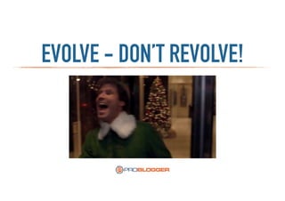 EVOLVE - DON’T REVOLVE!
 
