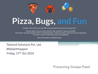 Tailored Solutions Pvt. Ltd. 
#MakeItHappen 
Friday, 17th Oct 2014 
Presenting Gunjan Patel 
 