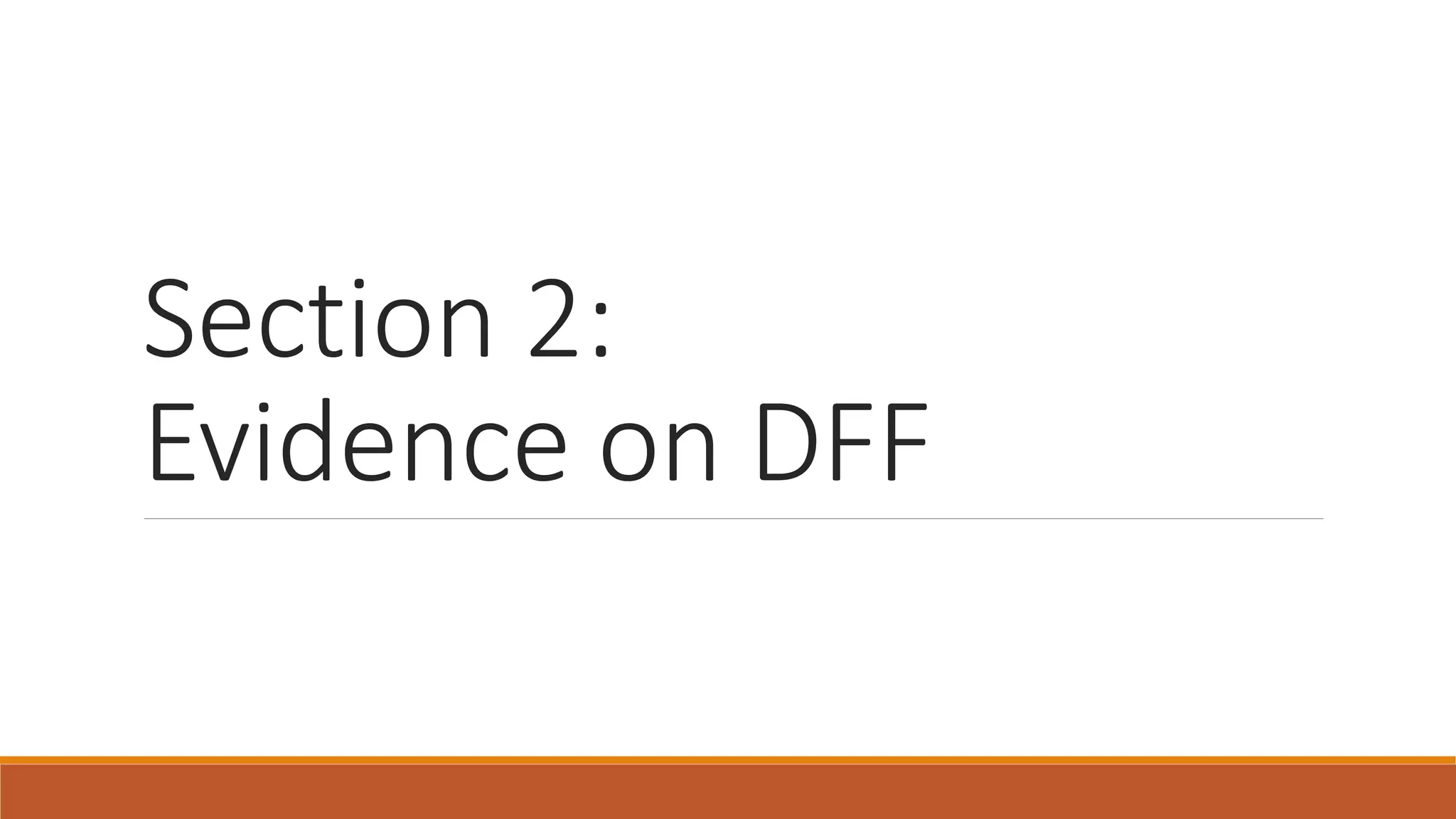 Section 2:
Evidence on DFF
 