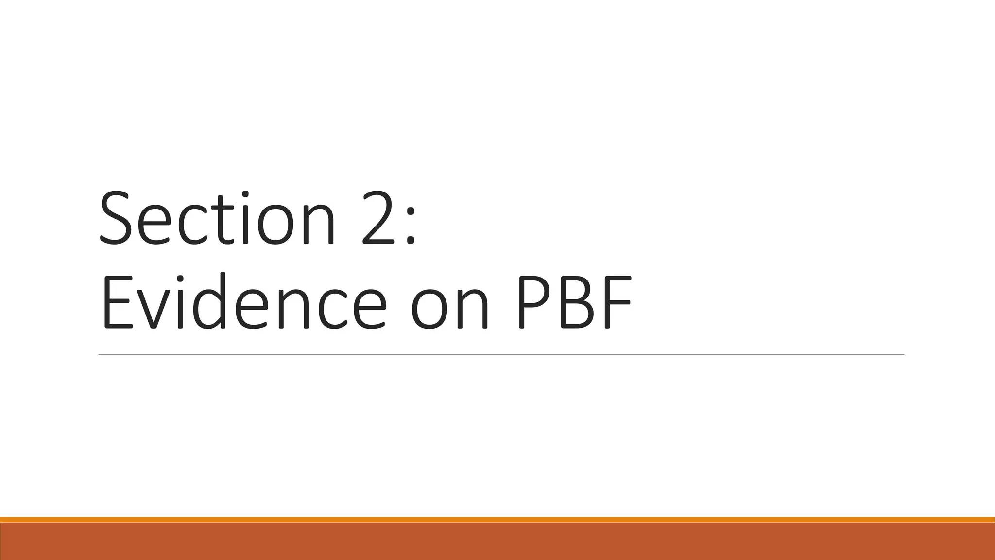 Section 2:
Evidence on PBF
 