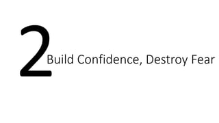 Build Confidence, Destroy Fear
 