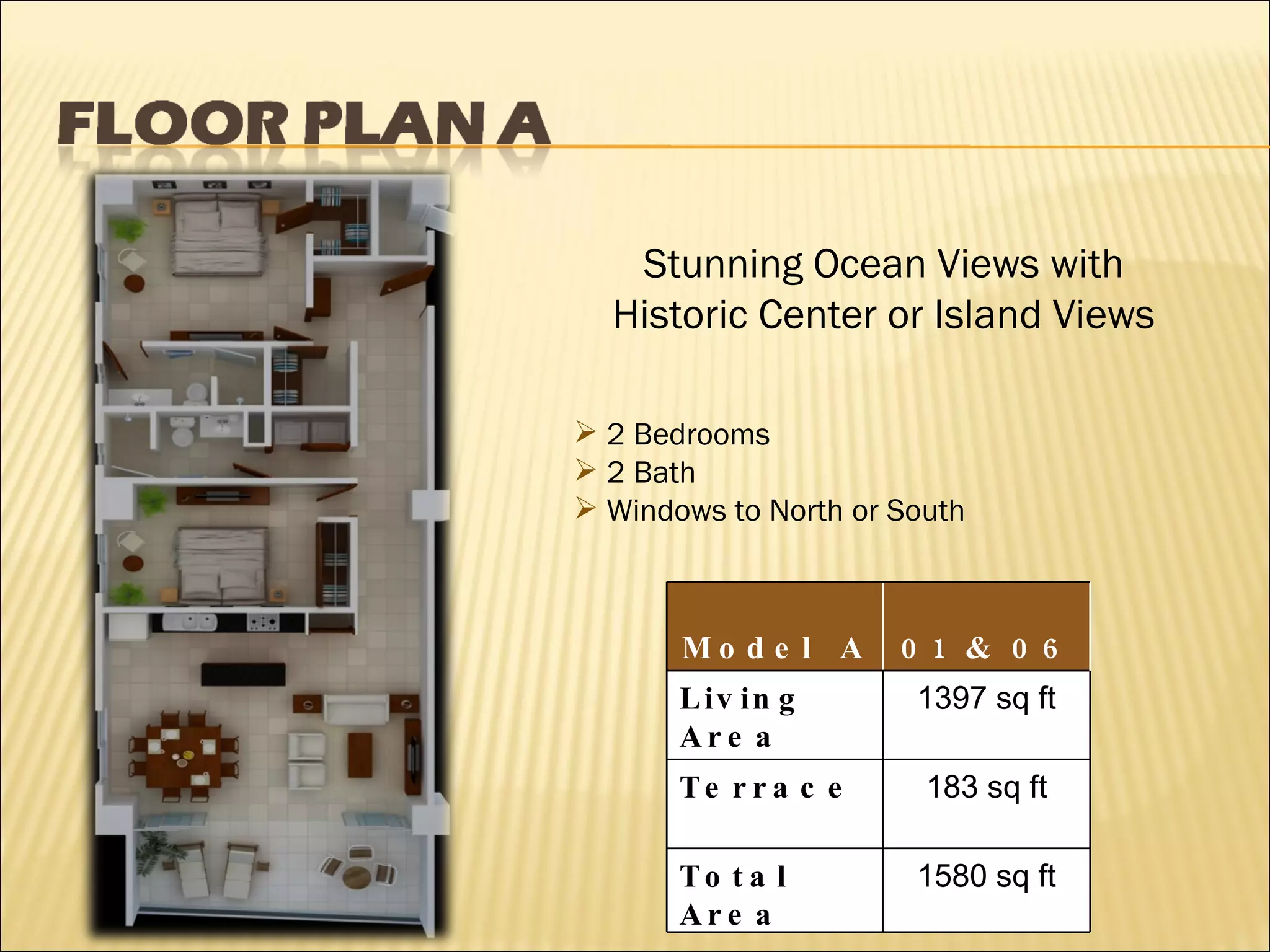 Stunning Ocean Views with Historic Center or Island Views 2 Bedrooms 2 Bath Windows to North or South Model  A  01 & 06 units Living Area 1397 sq ft Terrace 183 sq ft Total Area 1580 sq ft 