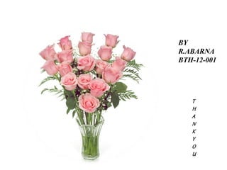 BY
R.ABARNA
BTH-12-001
T
H
A
N
K
Y
O
U
 