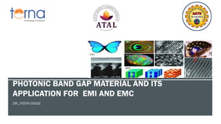 PHOTONIC BAND GAP MATERIAL AND ITS
APPLICATION FOR EMI AND EMC
 