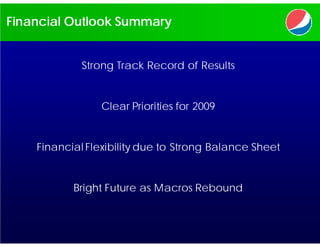 Financial Outlook Summary


             Strong Track Record of Results


                 Clear Priorities for 2009


    Financial Flexibility due to Strong Balance Sheet


           Bright Future as Macros Rebound
 
