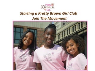 Starting a Pretty Brown Girl Club
Join The Movement
 