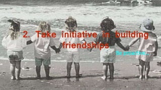 Be proactive…
 