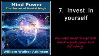 7. Invest in
yourself
Purchase those things that
build mental power and
efficiency.
 
