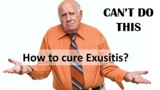 How to cure Exusitis?
 