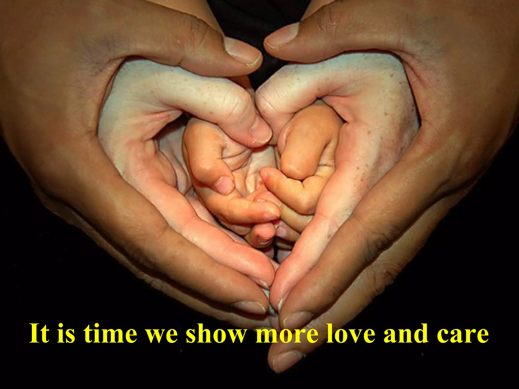 It is time we show more love and care
 