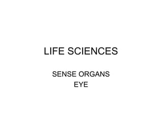 LIFE SCIENCES
SENSE ORGANS
EYE
 