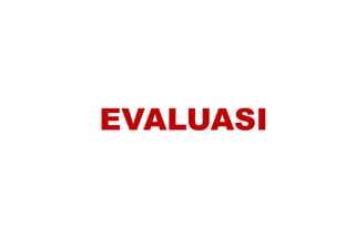 EVALUASI 
 