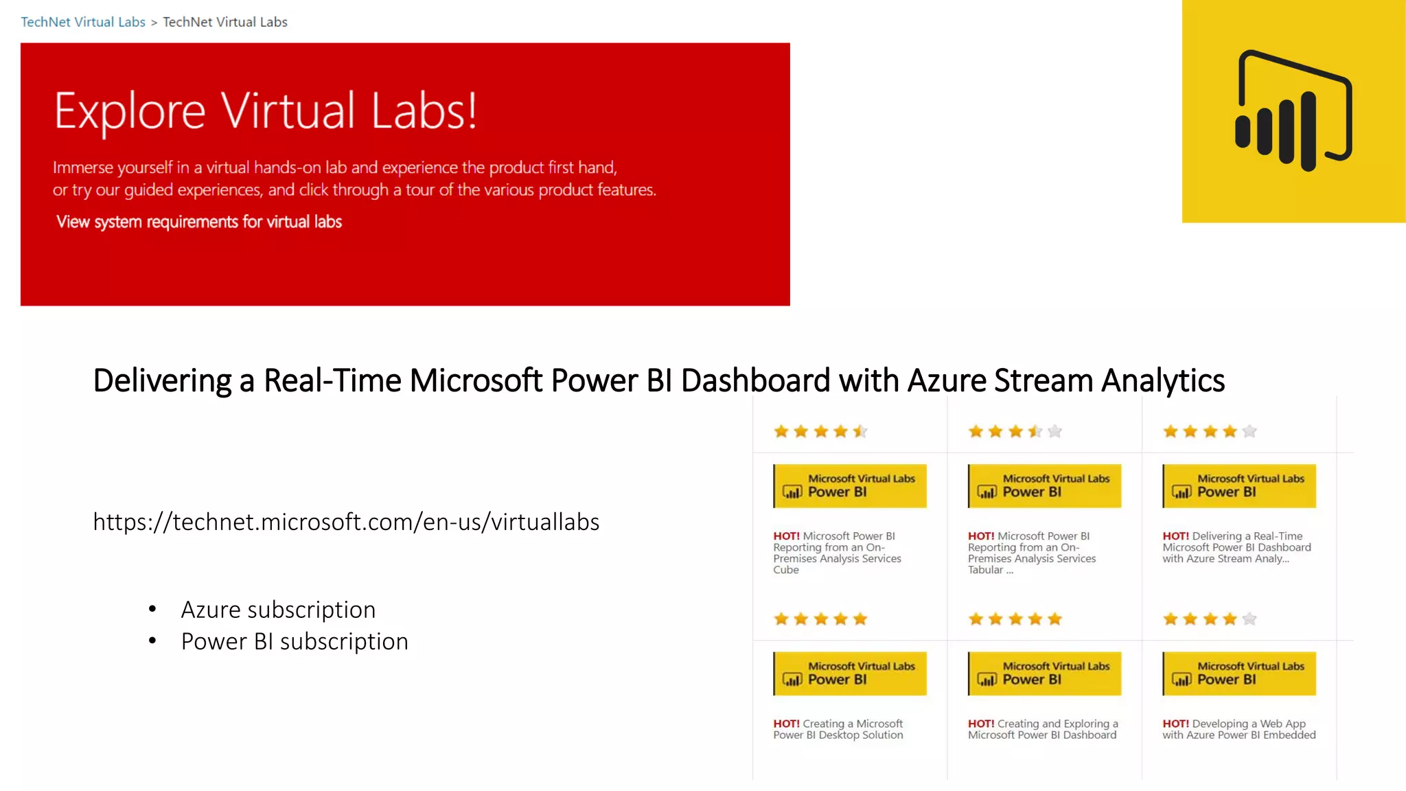 https://technet.microsoft.com/en-us/virtuallabs
Delivering a Real-Time Microsoft Power BI Dashboard with Azure Stream Analytics
• Azure subscription
• Power BI subscription
 