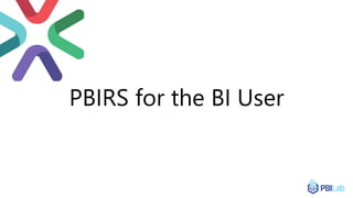 PBIRS for the BI User
 