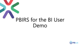 PBIRS for the BI User
Demo
 