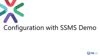 Configuration with SSMS Demo
 