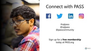 Connect with PASS
#sqlpass
@sqlpass
@passcommunity
Sign up for a free membership
today at PASS.org
 