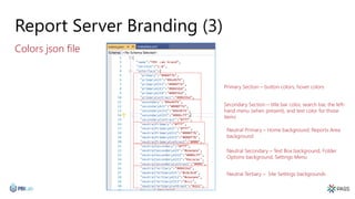 Report Server Branding (3)
Colors json file
Primary Section – button colors, hover colors
Secondary Section – title bar co...