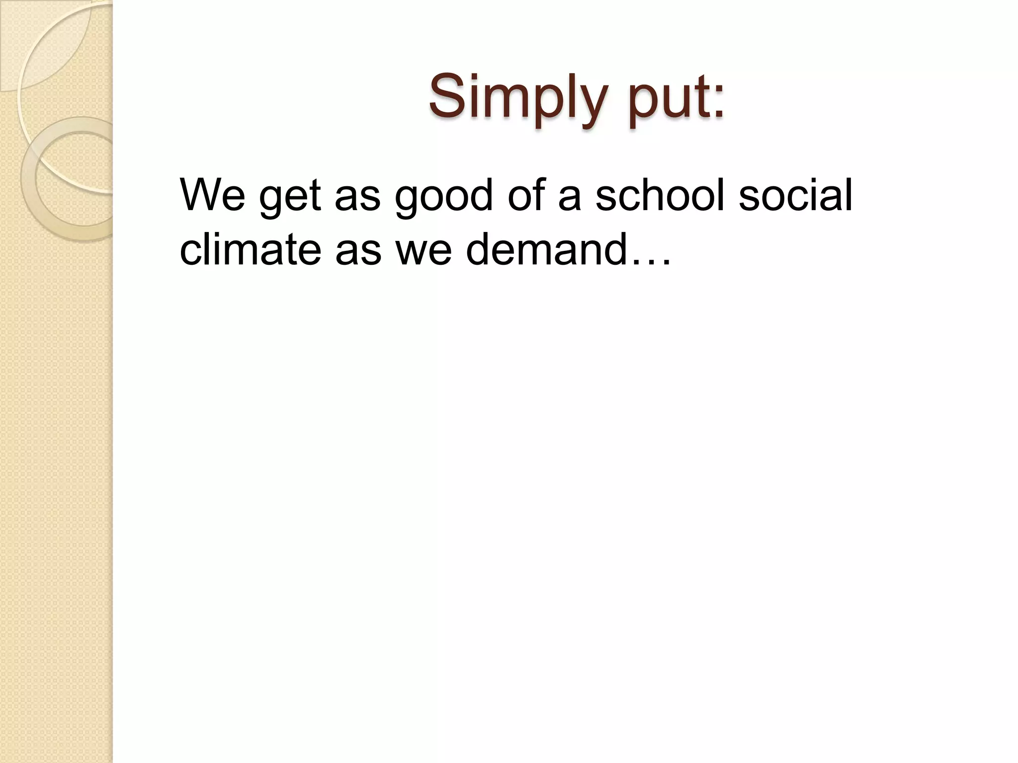 Simply put:We get as good of a school social climate as we demand…