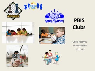 PBIS
Clubs

Chris McEvoy
Wayne RESA
  2012-13
 