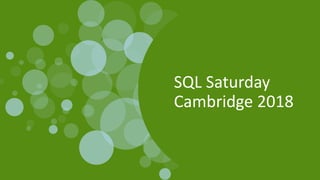 SQL Saturday
Cambridge 2018
 
