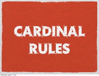 CARDINAL
                        RULES
Wednesday, August 11, 2010
 