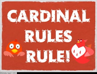 Cardinal
             Rules
             Rule!
Wednesday, August 11, 2010
 