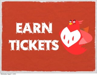 Earn
              Tickets
Wednesday, August 11, 2010
 