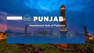 PUNJAB
Investment Hub of Pakistan
 