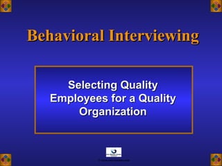 Behavioral InterviewingBehavioral Interviewing
Selecting QualitySelecting Quality
Employees for a QualityEmployees for a Quality
OrganizationOrganization
© www.asia-masters.com
 