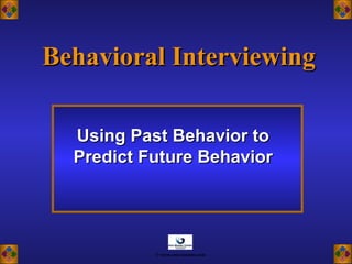 Behavioral InterviewingBehavioral Interviewing
Using Past Behavior toUsing Past Behavior to
Predict Future BehaviorPredict Future Behavior
© www.asia-masters.com
 