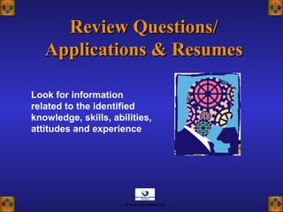 Look for information
related to the identified
knowledge, skills, abilities,
attitudes and experience
Review Questions/Review Questions/
Applications & ResumesApplications & Resumes
© www.asia-masters.com
 
