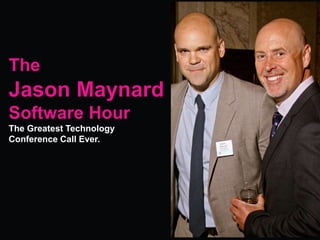 0
The
Jason Maynard
Software Hour
The Greatest Technology
Conference Call Ever.
 