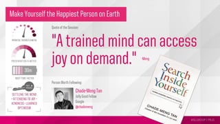 MSLGROUP | PBJS!
Make Yourself the Happiest Person on Earth
Quote of the Session:
"A trained mind can access
joy on demand."
Person Worth Following:
Chade-Meng Tan
Jolly Good Fellow
Google
@chademeng
-Meng
 