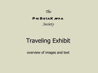 The Phi Beta Kappa   Society Traveling Exhibit overview of images and text 
