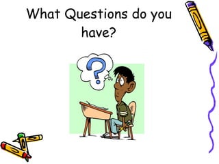 What Questions do you have? 