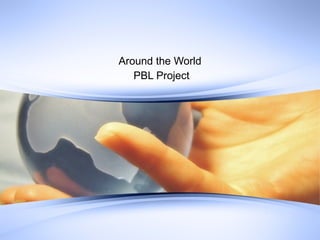Around the World PBL Project 