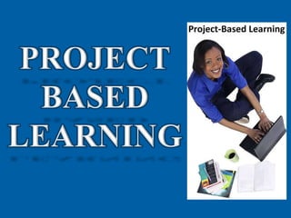 PROJECT BASED LEARNING 