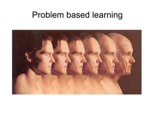 Problem based learning
 