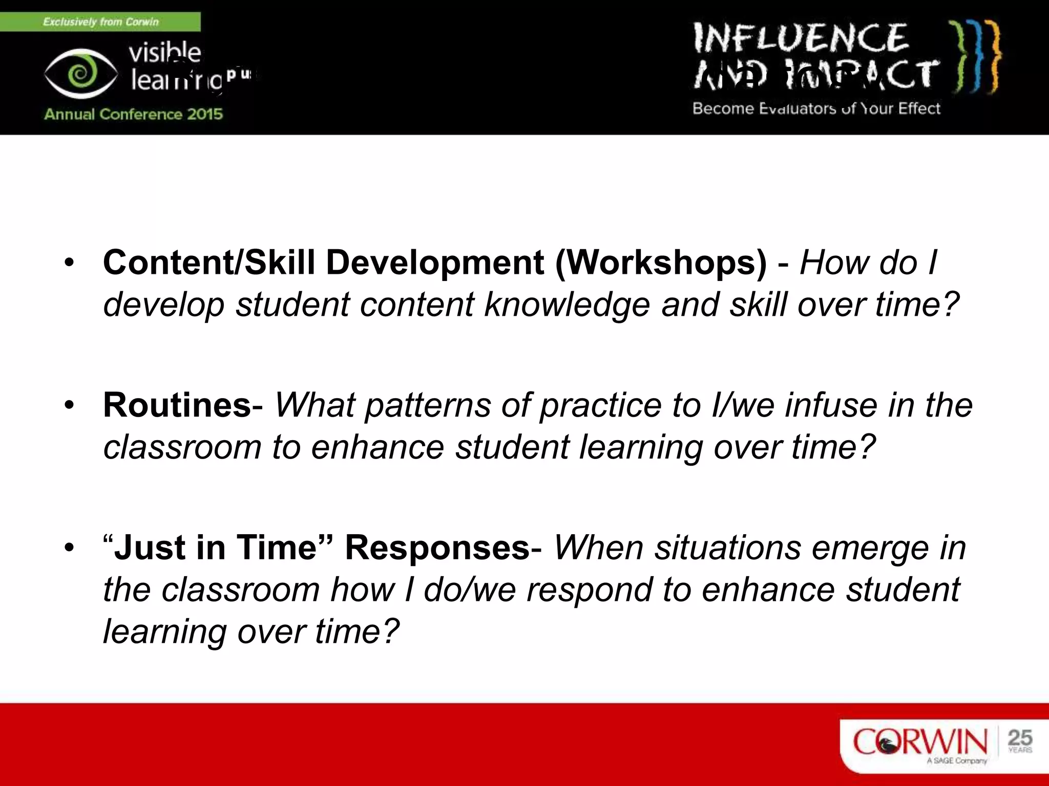 Building Blocks of Pedagogy
• Content/Skill Development (Workshops) - How do I
develop student content knowledge and skill over time?
• Routines- What patterns of practice to I/we infuse in the
classroom to enhance student learning over time?
• “Just in Time” Responses- When situations emerge in
the classroom how I do/we respond to enhance student
learning over time?
 