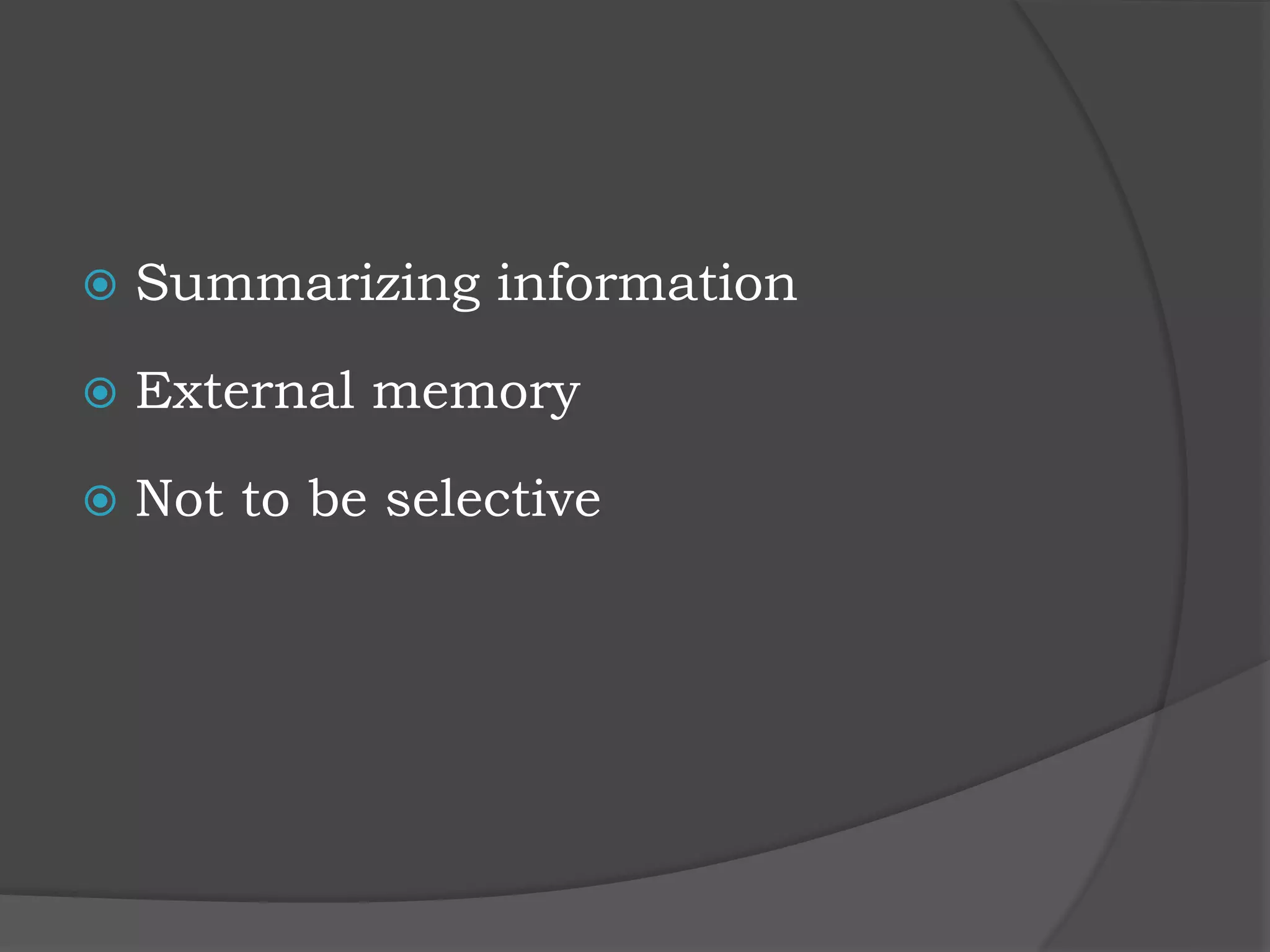  Summarizing information
 External memory
 Not to be selective
 