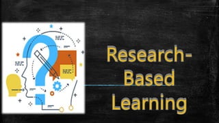 Research-
Based
Learning
 