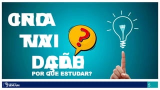 5
CRIA
TIVI
DADEPOR QUE ESTUDAR?
INO
VA
ÇÃ0
 