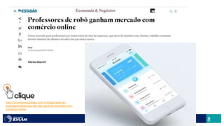 8
https://economia.estadao.com.br/blogs/radar-do-
emprego/professores-de-robo-ganham-mercado-com-
comercio-online/
 
