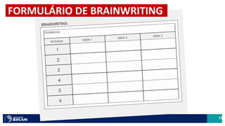 18
FORMULÁRIO DE BRAINWRITING
 