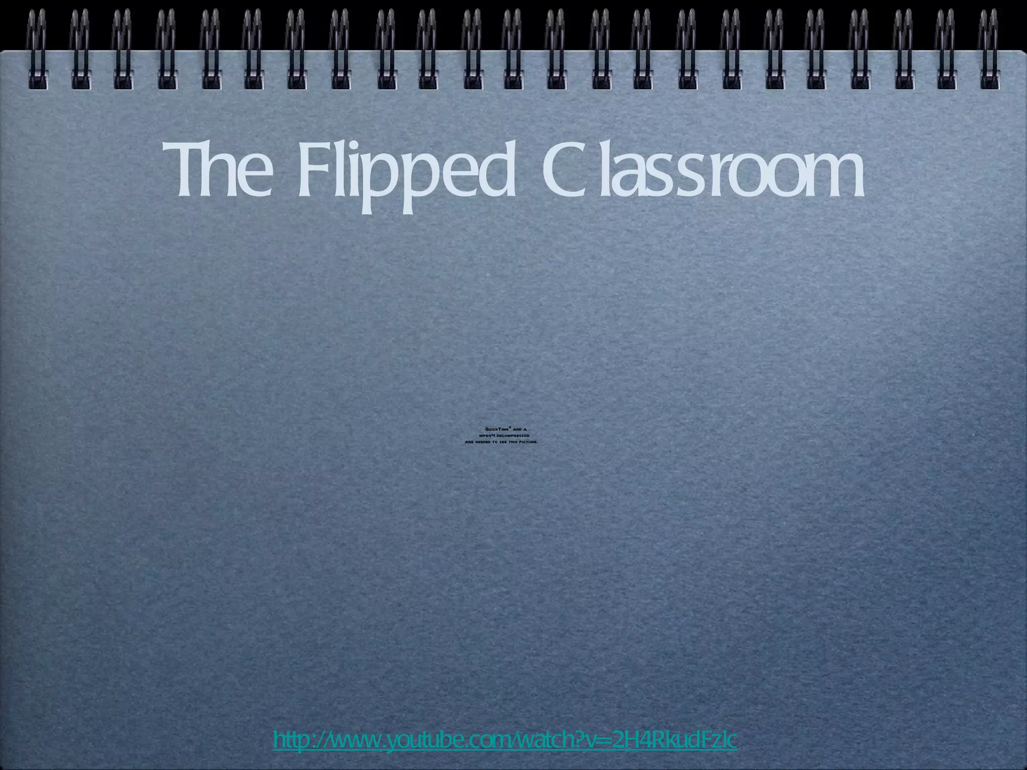 The Flipped Classroom http://www.youtube.com/watch?v=2H4RkudFzlc 