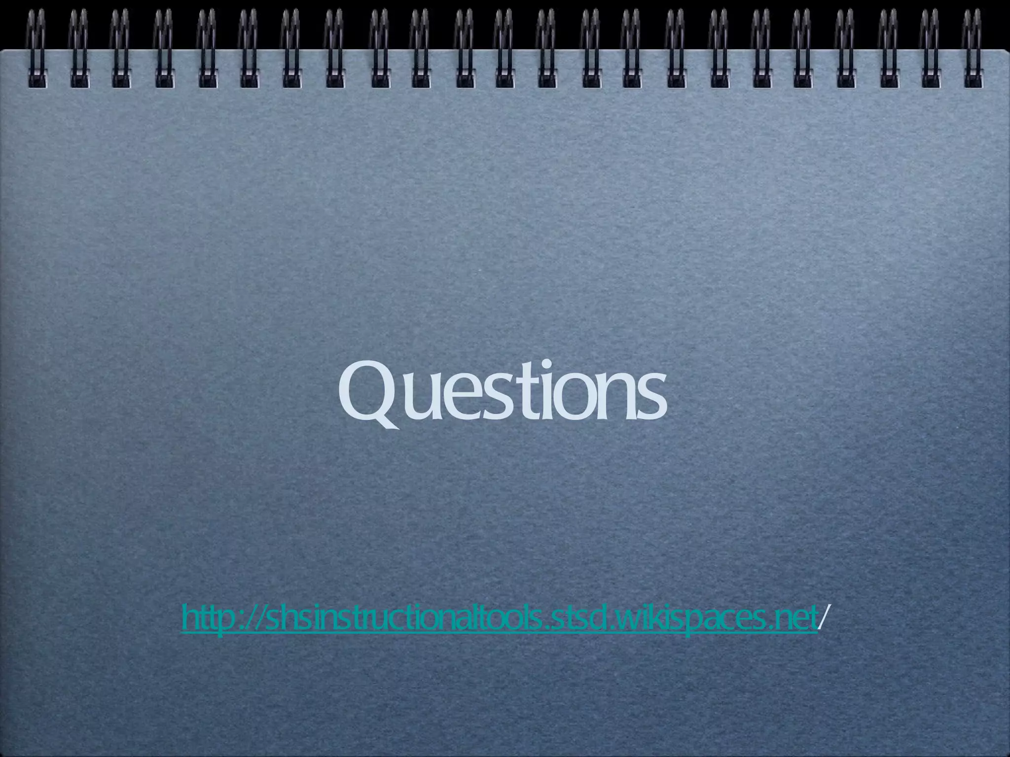 Questions http://shsinstructionaltools.stsd.wikispaces.net / 