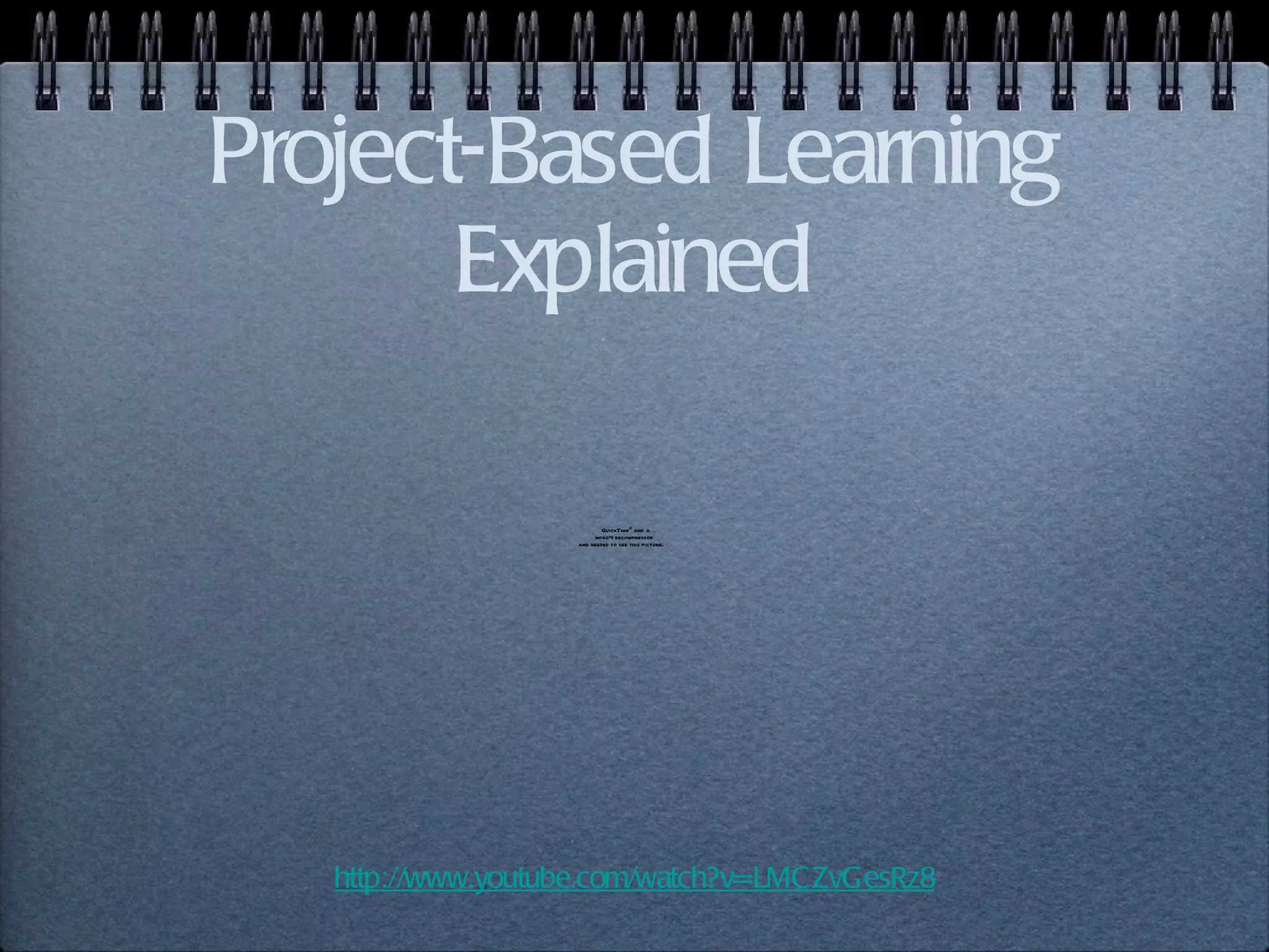 Project-Based Learning Explained http://www.youtube.com/watch?v=LMCZvGesRz8 