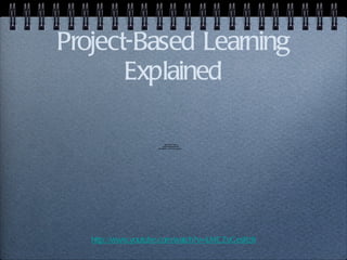 Project-Based Learning Explained http://www.youtube.com/watch?v=LMCZvGesRz8 