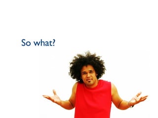 So what? 